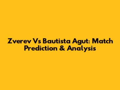Zverev Vs Bautista Agut: Match Prediction & Analysis